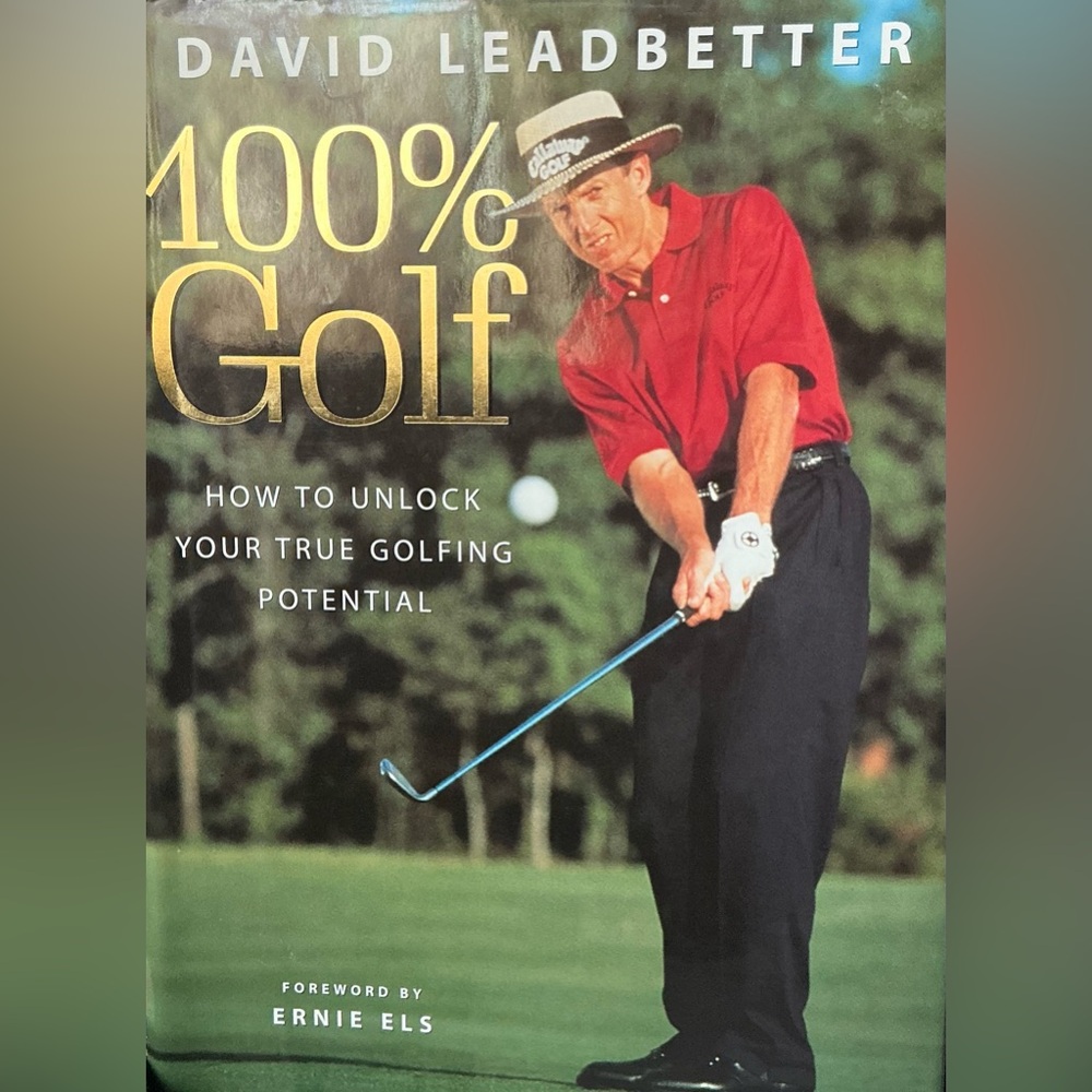 100% Golf: How to Unlock your True Golfing Potential - David Leadbetter